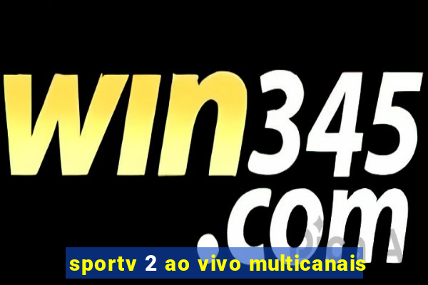 sportv 2 ao vivo multicanais